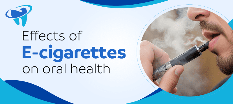 e-cigarettes on oral health, Effects of e-cigarettes on oral health