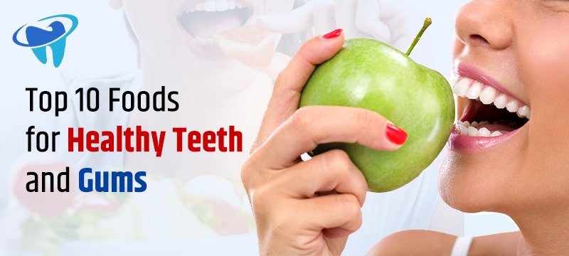 Healthy Teeth, Top 10 Foods for Healthy Teeth and Gums